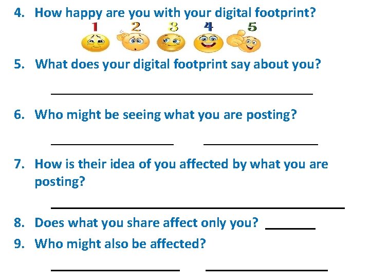 4. How happy are you with your digital footprint? 5. What does your digital
