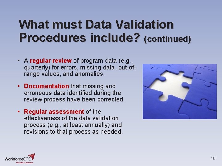 What must Data Validation Procedures include? (continued) • A regular review of program data