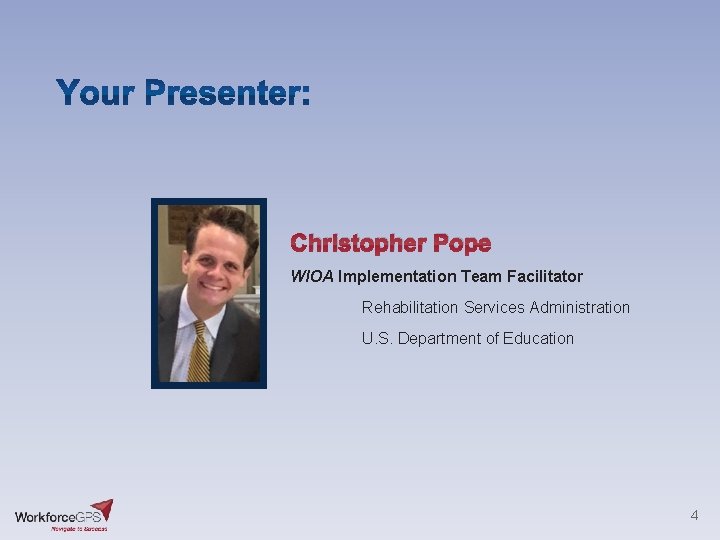Christopher Pope WIOA Implementation Team Facilitator Rehabilitation Services Administration U. S. Department of Education