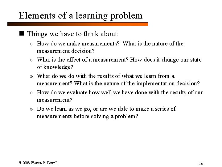 Elements of a learning problem n Things we have to think about: » How