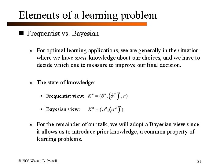 Elements of a learning problem n Frequentist vs. Bayesian » For optimal learning applications,