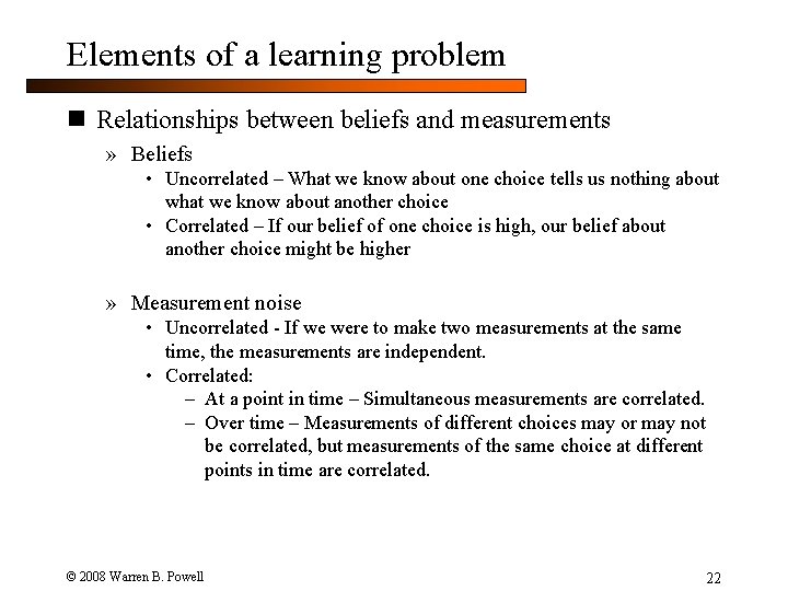 Elements of a learning problem n Relationships between beliefs and measurements » Beliefs •