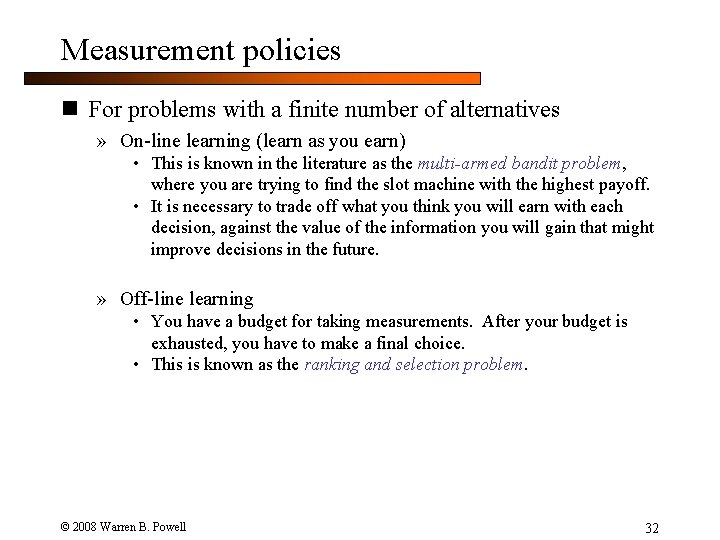 Measurement policies n For problems with a finite number of alternatives » On-line learning