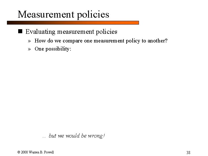 Measurement policies n Evaluating measurement policies » How do we compare one measurement policy