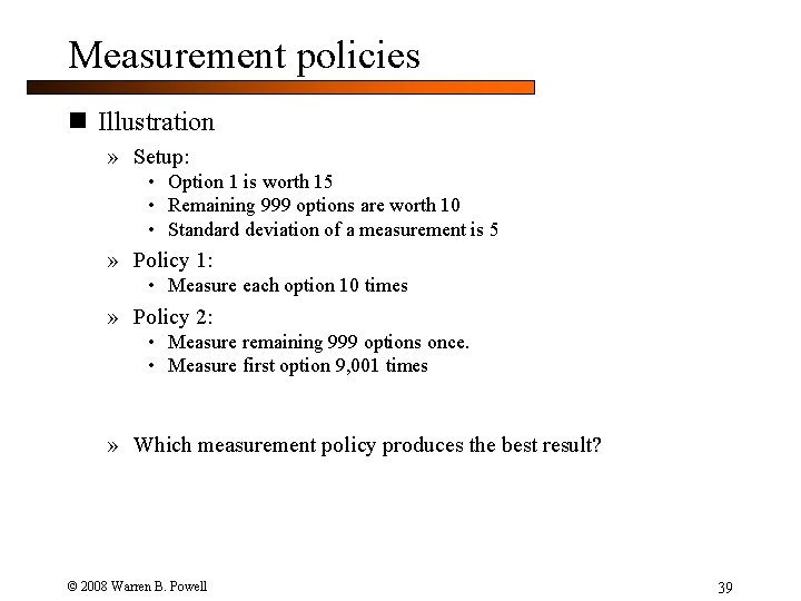 Measurement policies n Illustration » Setup: • Option 1 is worth 15 • Remaining