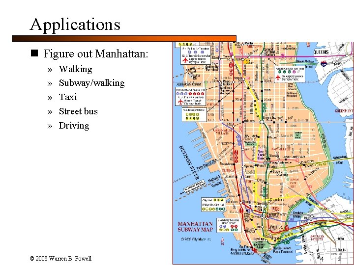 Applications n Figure out Manhattan: » » » Walking Subway/walking Taxi Street bus Driving