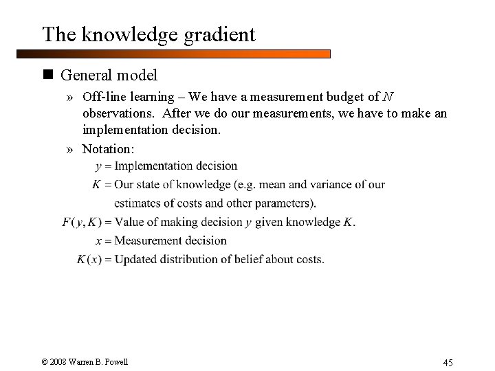 The knowledge gradient n General model » Off-line learning – We have a measurement