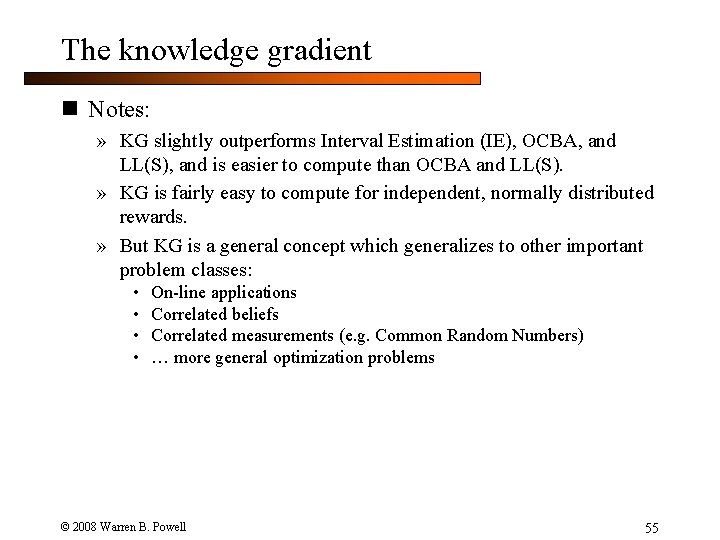 The knowledge gradient n Notes: » KG slightly outperforms Interval Estimation (IE), OCBA, and