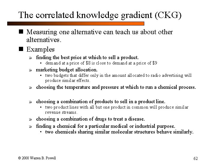 The correlated knowledge gradient (CKG) n Measuring one alternative can teach us about other