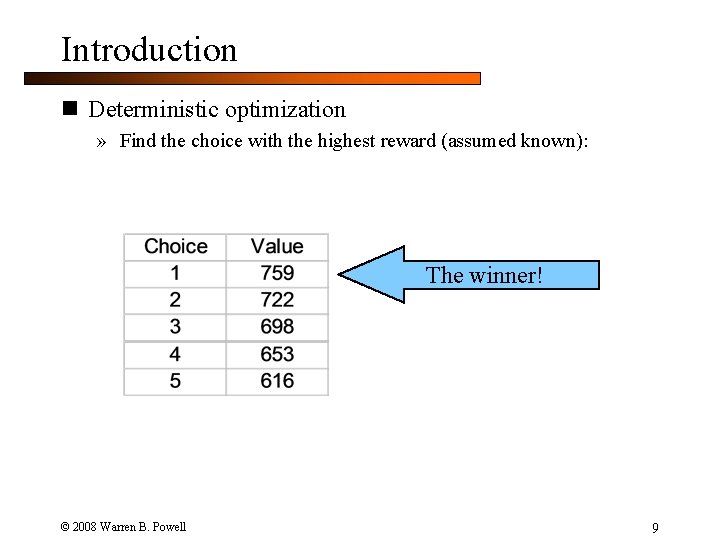 Introduction n Deterministic optimization » Find the choice with the highest reward (assumed known):