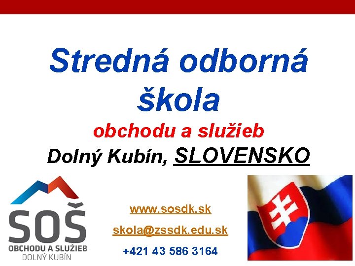 Stredná odborná škola obchodu a služieb Dolný Kubín, SLOVENSKO www. sosdk. sk skola@zssdk. edu.