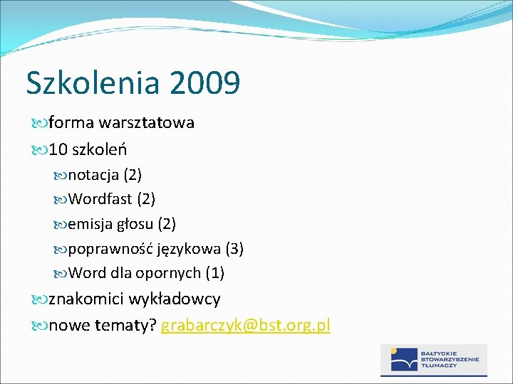 Szkolenia 2009 forma warsztatowa 10 szkoleń notacja (2) Wordfast (2) emisja głosu (2) poprawność