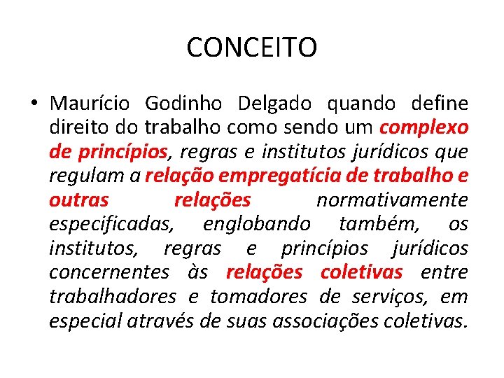 CONCEITO • Maurício Godinho Delgado quando define direito do trabalho como sendo um complexo