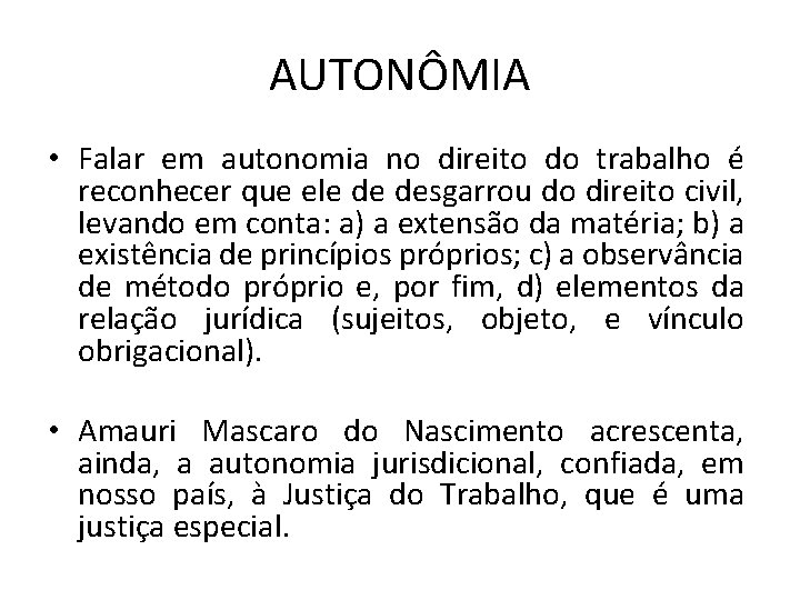 AUTONÔMIA • Falar em autonomia no direito do trabalho é reconhecer que ele de