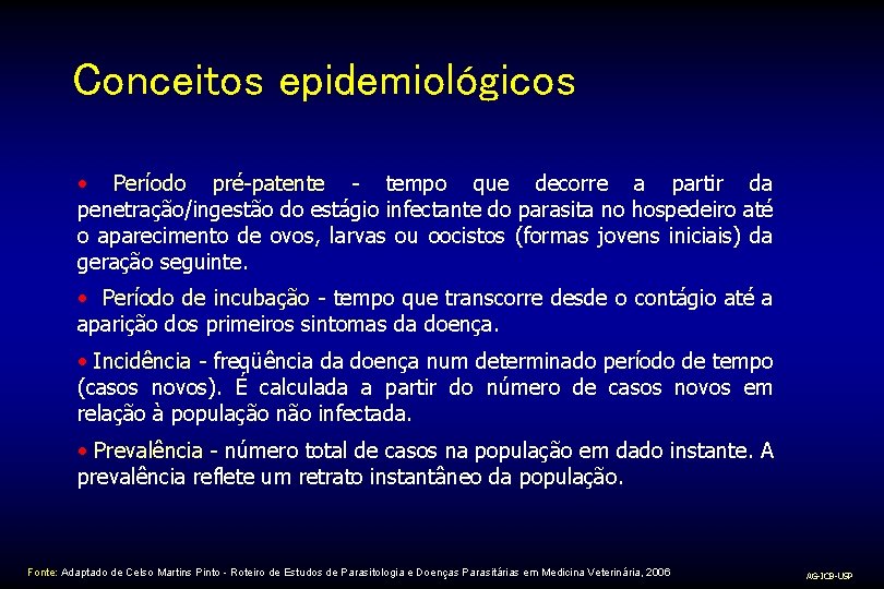 Conceitos epidemiológicos • Período pré-patente - tempo que decorre a partir da penetração/ingestão do