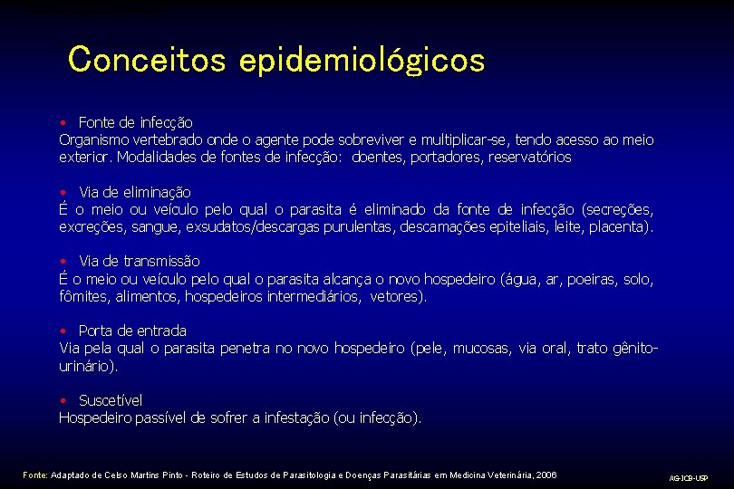 CADEIA EPIDEMIOLÓGICA Conceitos epidemiológicos • Fonte de infecção Organismo vertebrado onde o agente pode