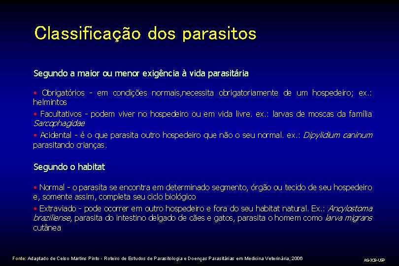 Classificação dos parasitos Segundo a maior ou menor exigência à vida parasitária • Obrigatórios