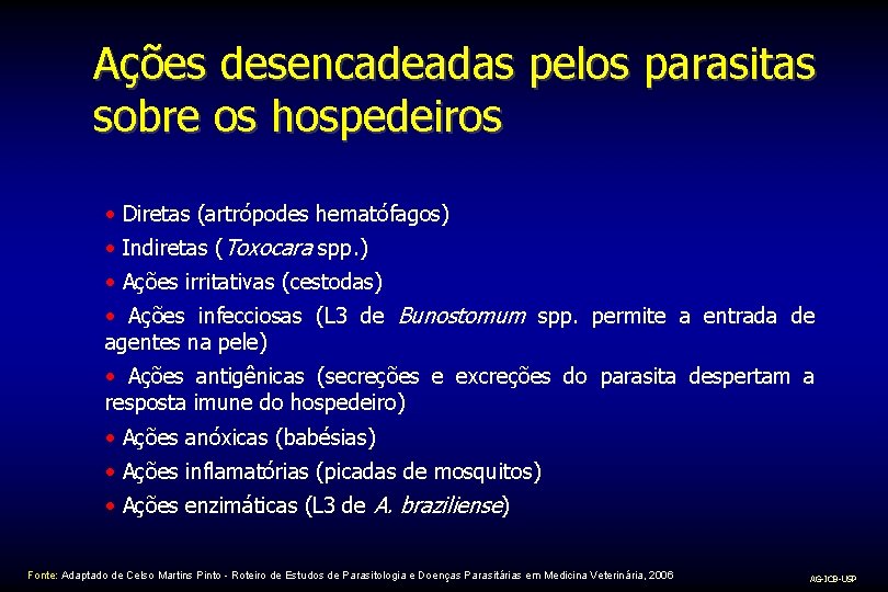Ações desencadeadas pelos parasitas sobre os hospedeiros • Diretas (artrópodes hematófagos) • Indiretas (Toxocara