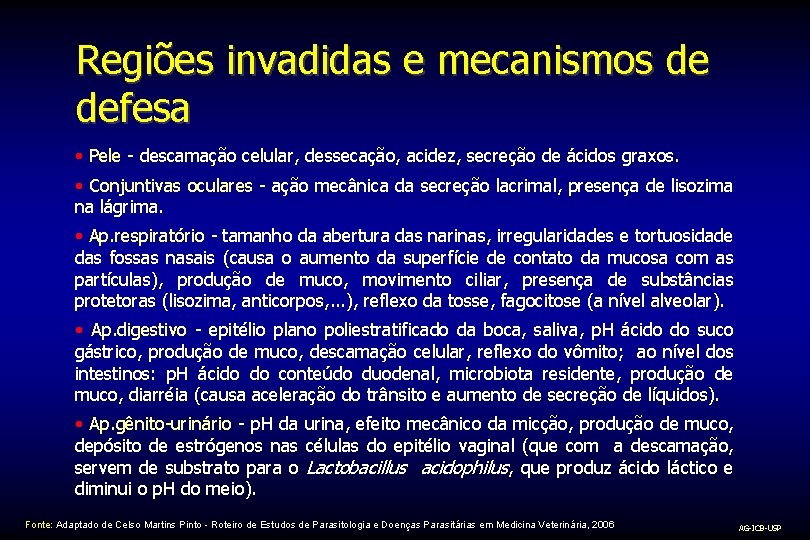 Regiões invadidas e mecanismos de defesa • Pele - descamação celular, dessecação, acidez, secreção