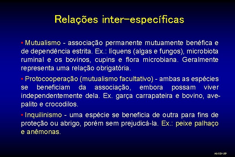 Relações inter-específicas • Mutualismo - associação permanente mutuamente benéfica e de dependência estrita. Ex.