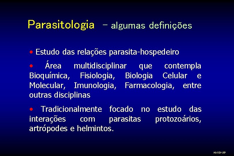 Parasitologia - algumas definições • Estudo das relações parasita-hospedeiro • Área multidisciplinar que contempla