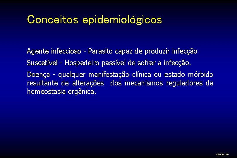 Conceitos epidemiológicos Agente infeccioso - Parasito capaz de produzir infecção Suscetível - Hospedeiro passível