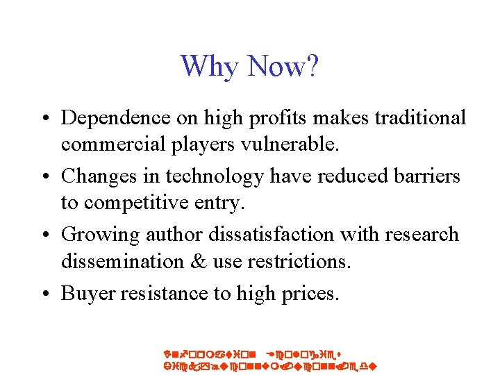 Why Now? • Dependence on high profits makes traditional commercial players vulnerable. • Changes