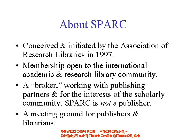 About SPARC • Conceived & initiated by the Association of Research Libraries in 1997.