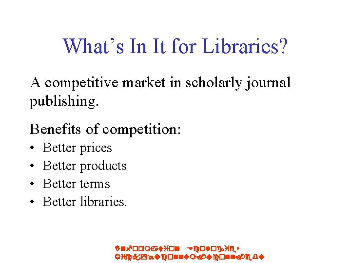 What’s In It for Libraries? A competitive market in scholarly journal publishing. Benefits of