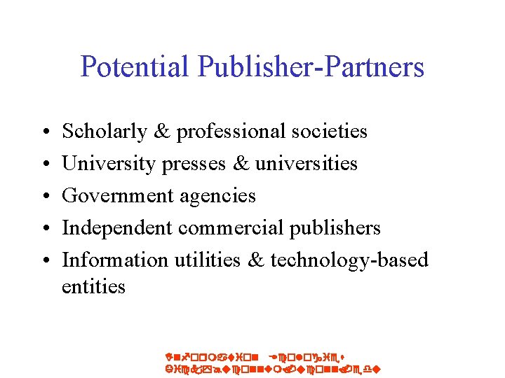 Potential Publisher-Partners • • • Scholarly & professional societies University presses & universities Government