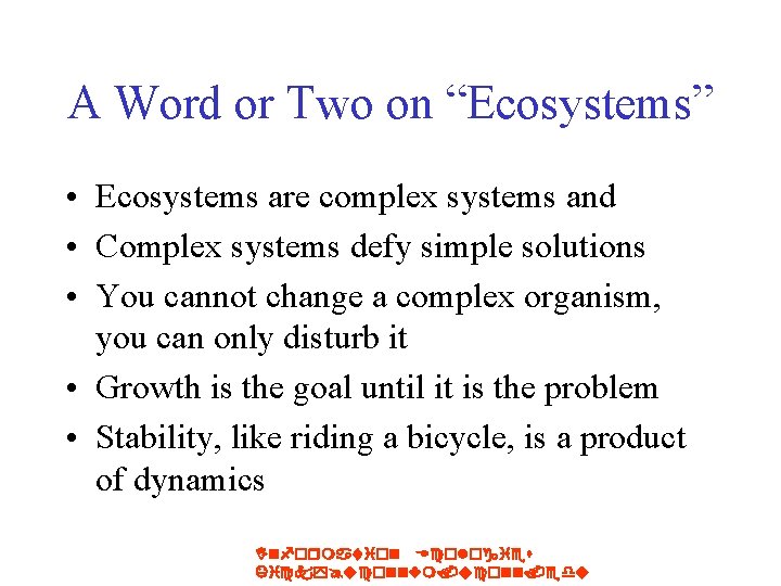 A Word or Two on “Ecosystems” • Ecosystems are complex systems and • Complex