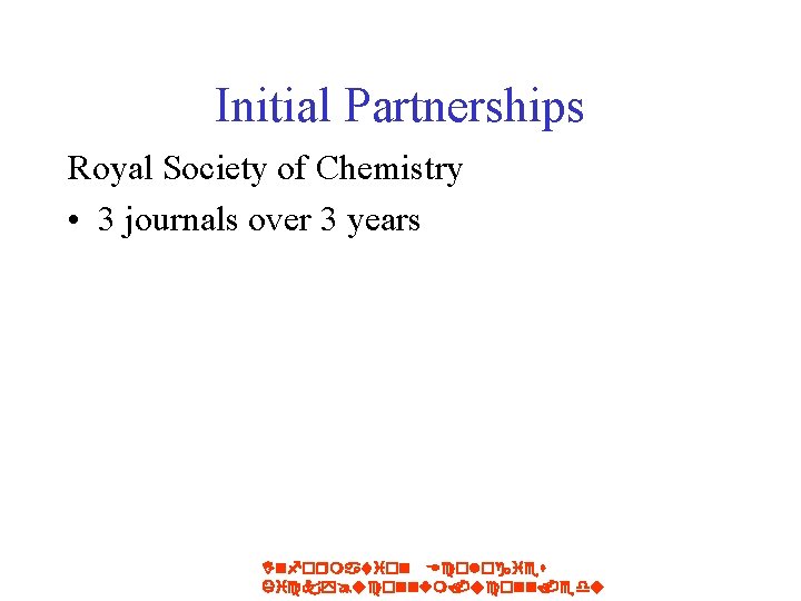 Initial Partnerships Royal Society of Chemistry • 3 journals over 3 years Information Ecologies
