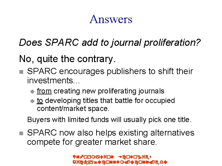 Answers Does SPARC add to journal proliferation? No, quite the contrary. n SPARC encourages