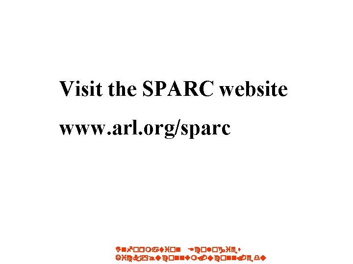 Visit the SPARC website www. arl. org/sparc Information Ecologies Kicky@uconnvm. uconn. edu 