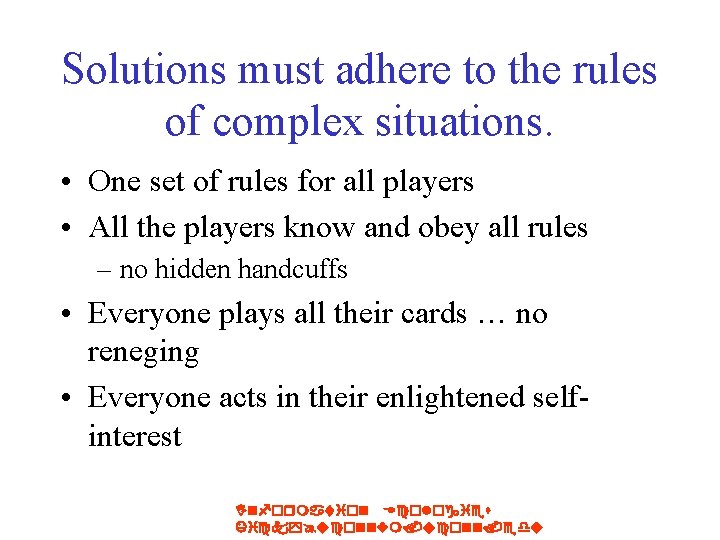 Solutions must adhere to the rules of complex situations. • One set of rules