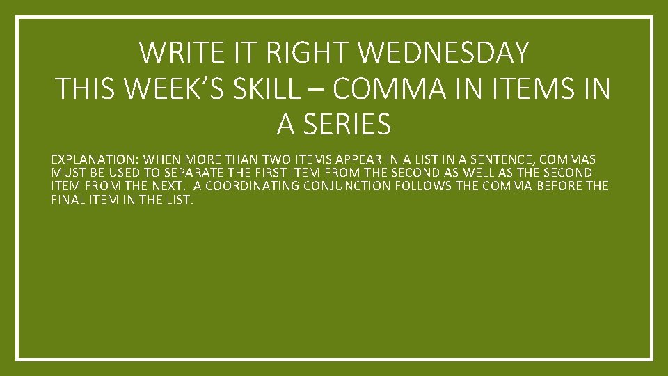 WRITE IT RIGHT WEDNESDAY THIS WEEK’S SKILL – COMMA IN ITEMS IN A SERIES