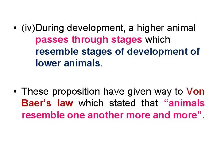  • (iv)During development, a higher animal passes through stages which resemble stages of