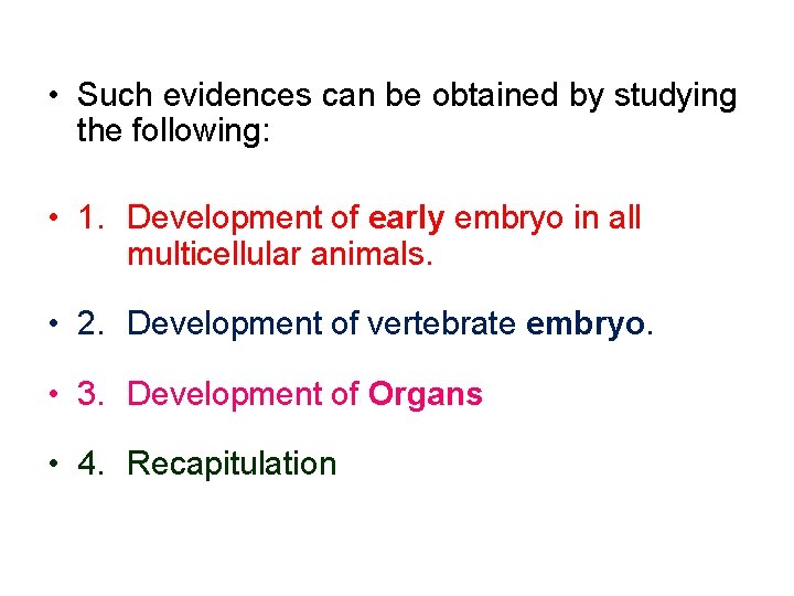  • Such evidences can be obtained by studying the following: • 1. Development