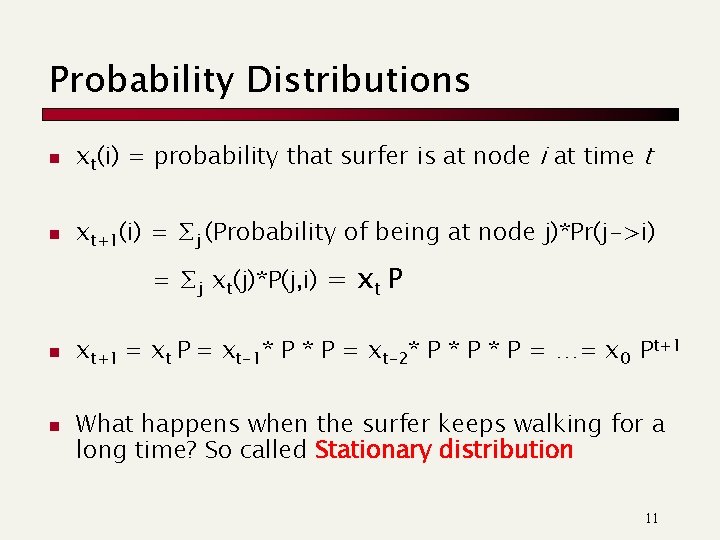 Probability Distributions n xt(i) = probability that surfer is at node i at time