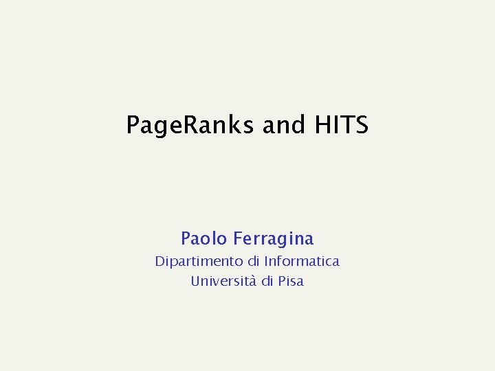 Page. Ranks and HITS Paolo Ferragina Dipartimento di Informatica Università di Pisa 