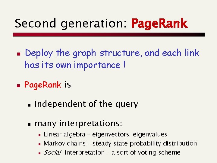 Second generation: Page. Rank n n Deploy the graph structure, and each link has