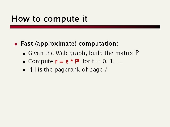 How to compute it n Fast (approximate) computation: n n n Given the Web