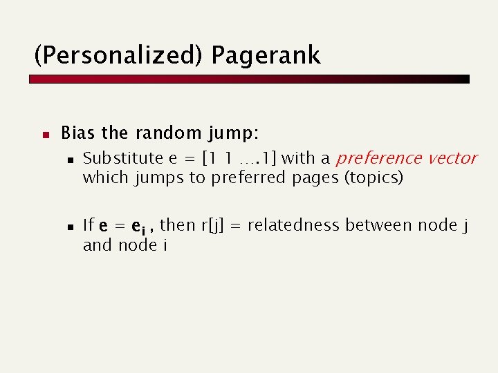 (Personalized) Pagerank n Bias the random jump: n n Substitute e = [1 1