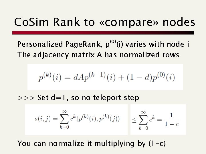 Co. Sim Rank to «compare» nodes Personalized Page. Rank, p(0)(i) varies with node i