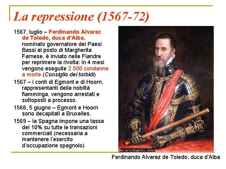 La repressione (1567 -72) 1567, luglio – Ferdinando Alvarez de Toledo, duca d’Alba, nominato