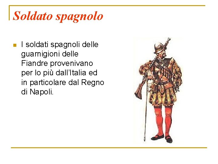 Soldato spagnolo n I soldati spagnoli delle guarnigioni delle Fiandre provenivano per lo più