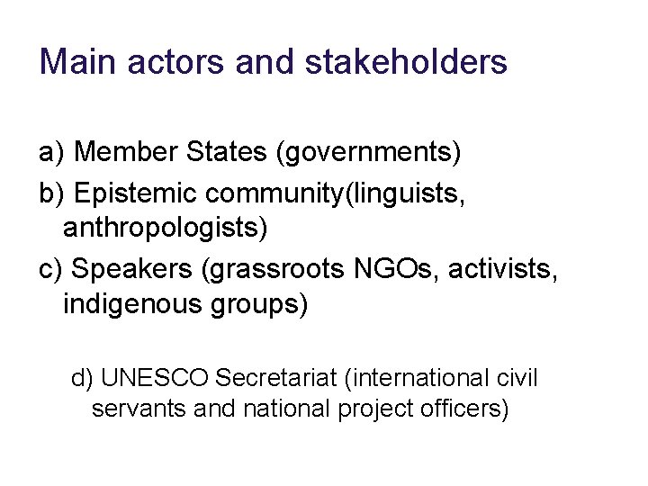 Main actors and stakeholders a) Member States (governments) b) Epistemic community(linguists, anthropologists) c) Speakers