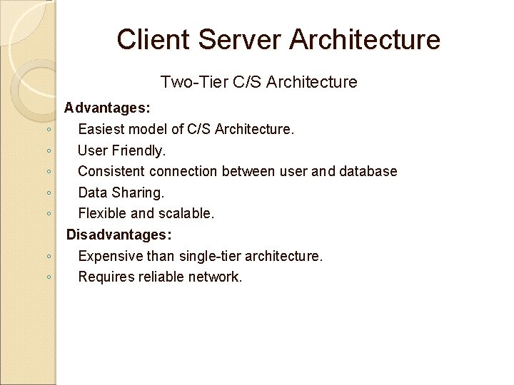 Client Server Architecture Two-Tier C/S Architecture Advantages: ◦ ◦ ◦ Easiest model of C/S Client Server Architecture Two-Tier C/S Architecture Advantages: ◦ ◦ ◦ Easiest model of C/S