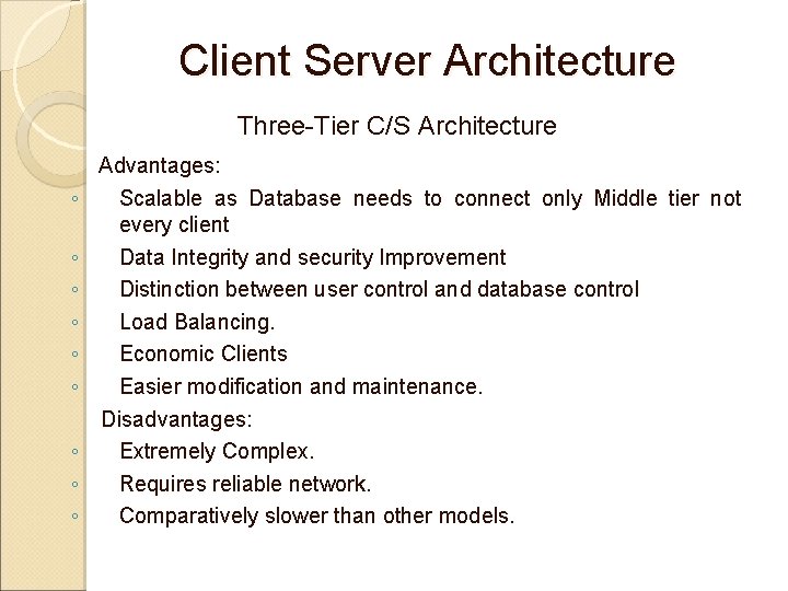 Client Server Architecture Three-Tier C/S Architecture Advantages: ◦ ◦ ◦ ◦ ◦ Scalable as Client Server Architecture Three-Tier C/S Architecture Advantages: ◦ ◦ ◦ ◦ ◦ Scalable as