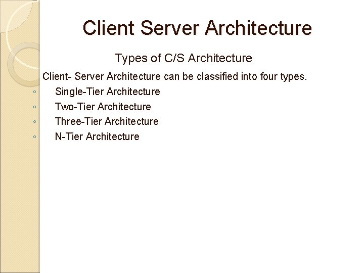 Client Server Architecture Types of C/S Architecture Client- Server Architecture can be classified into Client Server Architecture Types of C/S Architecture Client- Server Architecture can be classified into